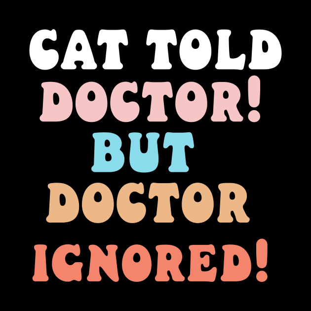 Cat told doctor! But doctor ignored! by Catbrat