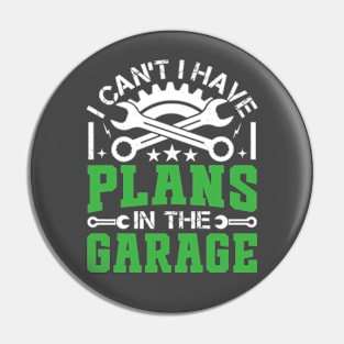 I Can't I Have Plans In The Garage - Vintage Mechanic Pin