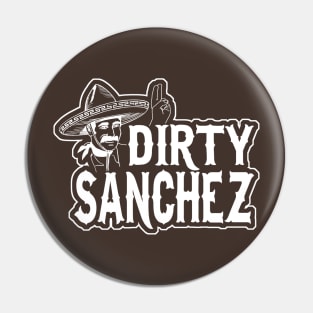 Dirty Sanchez Pin