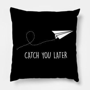 Catch you later Pillow