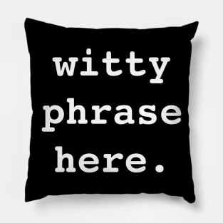 Witty Phrase Here (WH) Pillow