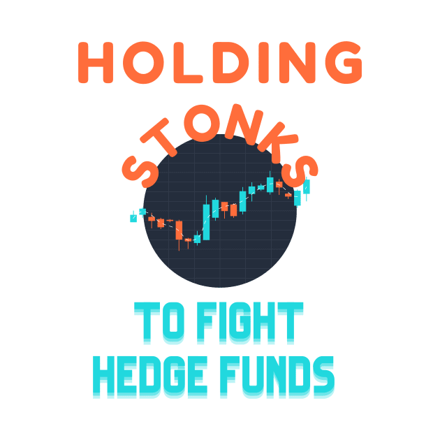 Holding Stonks To Fight The Hedge Funds wallstreetbets Stonks GME by ColortrixArt