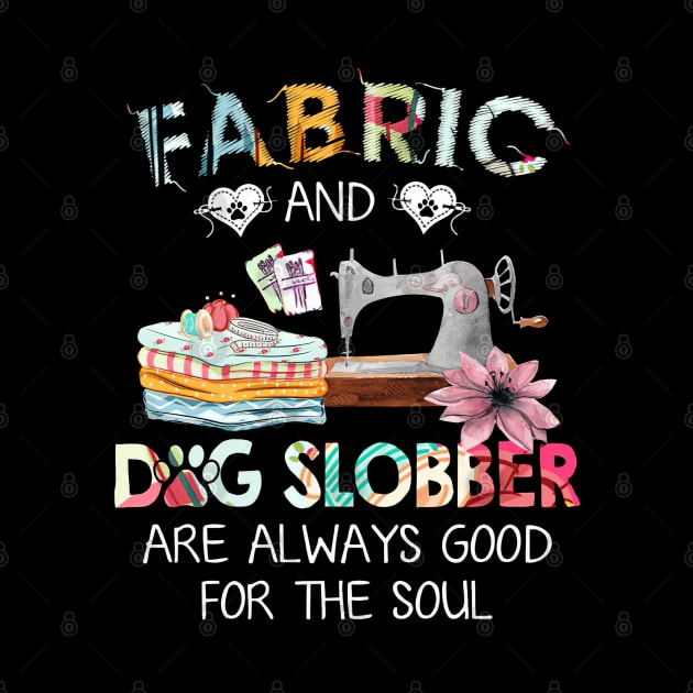 Fabric And Dog Slobber Are Always Good For The Soul by arlenawyron42770