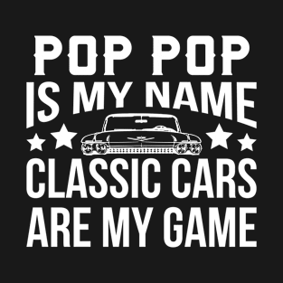 Pop Pop Is My Name Classic Cars Are My Game T-Shirt