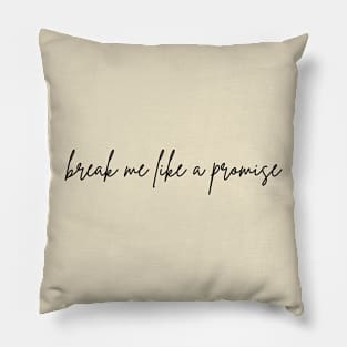 Break Me Like a Promise Pillow