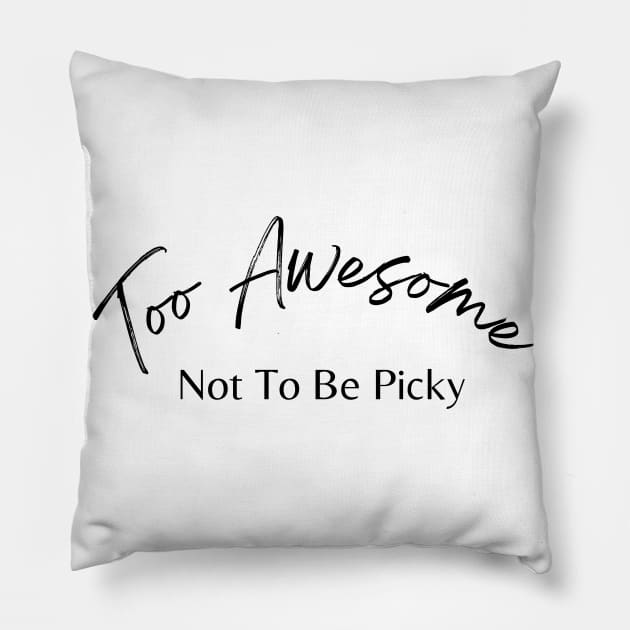 Too Awesome Not To Be Picky. Single Life. Pillow by That Cheeky Tee