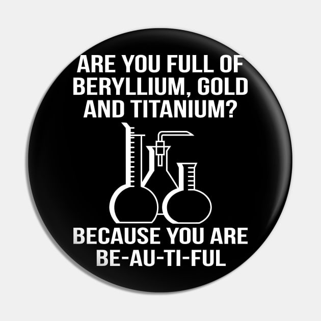 Are You Full Of Beryllium Gold - Funny T Shirts Sayings - Funny T Shirts For Women - SarcasticT Shirts Pin by Murder By Text