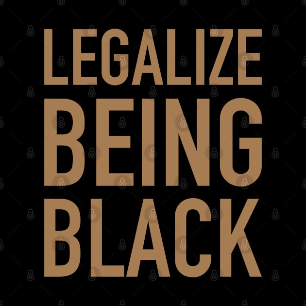 Legalize Being Black, Stop Killing Us, African American, Black Lives Matter, Black History by UrbanLifeApparel