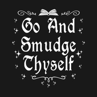 Go and Smudge Yourself T-Shirt