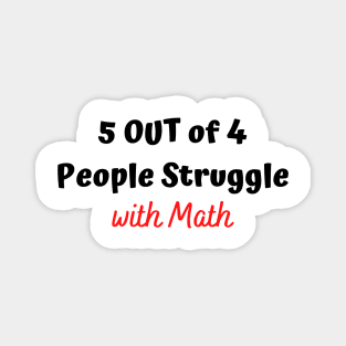 5 out of 4 people struggle with math T-shirt,Funny shirt Magnet