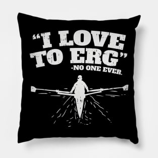 Funny Rowing Machine Workout - I love to ERG (no one ever) Pillow
