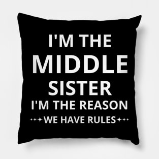 i'm the middle sister i'm the reason we have rules Pillow