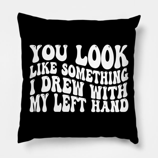 you look like something i drew with my left hand Pillow by mdr design