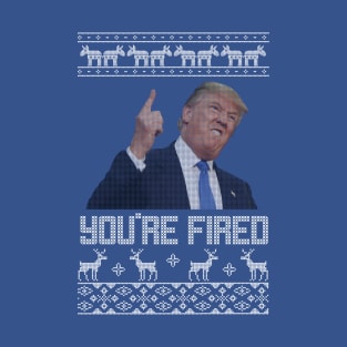 You're Fired Trump Christmas Sweater T-Shirt