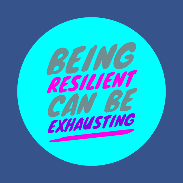 Being RESILIENT can be EXHAUSTING (color-slanted text) by PersianFMts