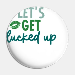 Let's Get Lucked Up Pin