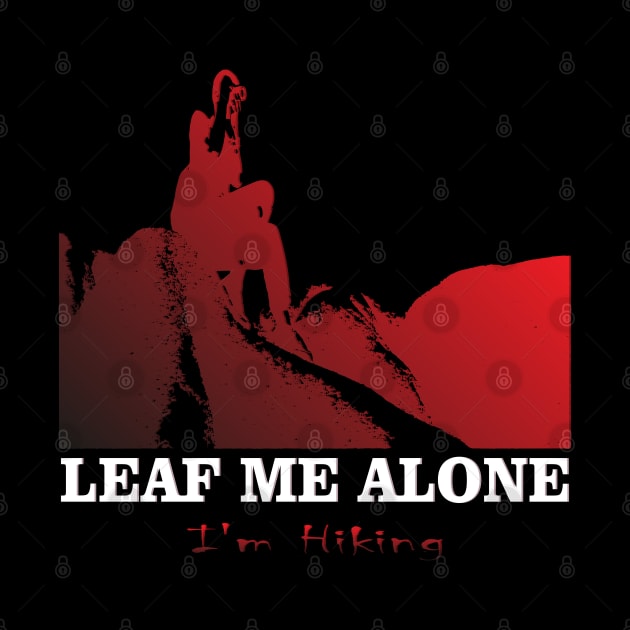 Adventure Lovers Travels Leaf Me Alone, I'm Hiking Best Nature by Mirak-store 