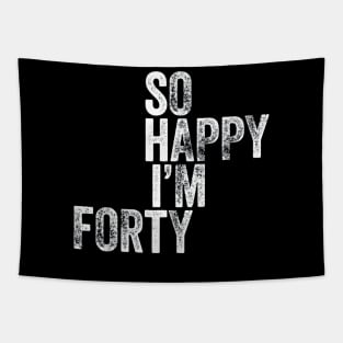 So Happy Im Forty T-Shirt Funny 40th Birthday Tapestry