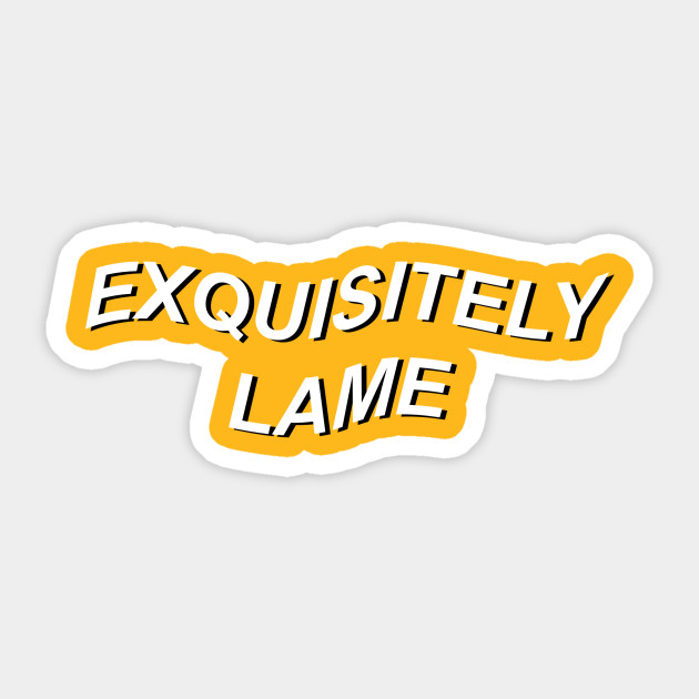 exquisitely lame - Aesthetic - Sticker | TeePublic
