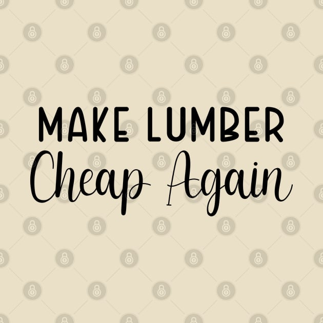 Make Lumber Cheap Again by TIHONA