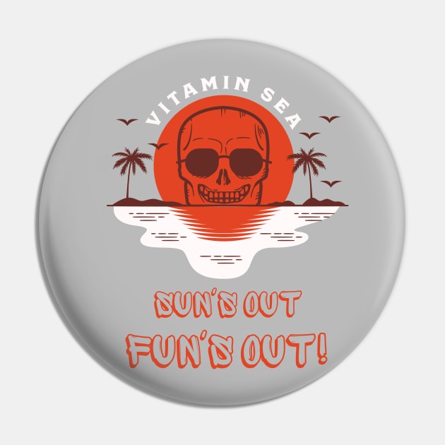 Sun's Out Fun's Out Funny Vitamin Sea Summer Vibe Design Pin by awesome_prints