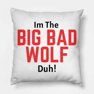 I'm the Big Bad Wolf, Duh! Pillow