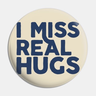 I MISS REAL HUGS Pin