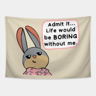 Life would be boring without me! Tapestry