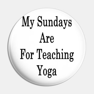 My Sundays Are For Teaching Yoga Pin