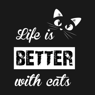 life is better with cats T-Shirt