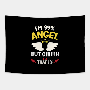 I'm 99% Angel but Ohhhh that 1% Funny Saying Tapestry