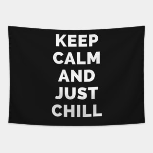 Keep Calm And Just Chill - Black And White Simple Font - Funny Meme Sarcastic Satire - Self Inspirational Quotes - Inspirational Quotes About Life and Struggles Tapestry