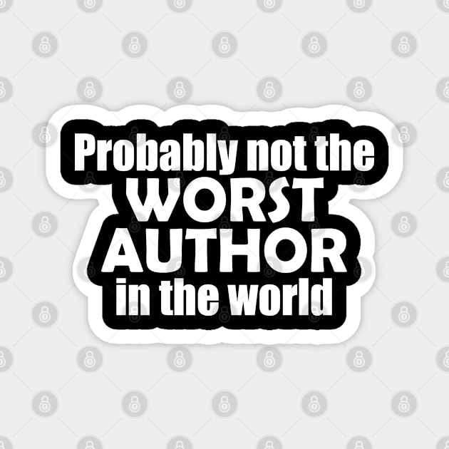 Probably not the worst author in the world Magnet by EpicEndeavours