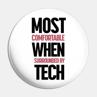 Most Comfortable When Surrounded By Tech Pin