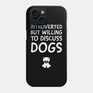 Introverted But Willing To Discuss Dogs Phone Case