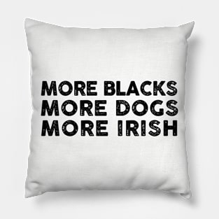 More Blacks More Dogs More Irish Pillow