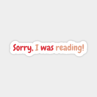 Sorry I was Reading- Booklovers Magnet