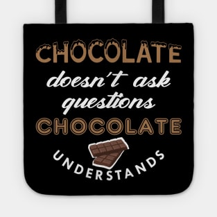 Chocolate doesn't ask questions chocolate understands Tote