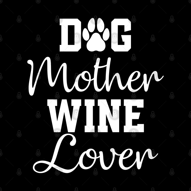 Dog Mother Wine Lover by BlendedArt