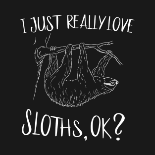 I Just Really Love Sloths OK Fancy Sloth Drawing T-Shirt