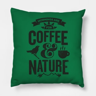 Mornings are for Coffee and Nature Pillow