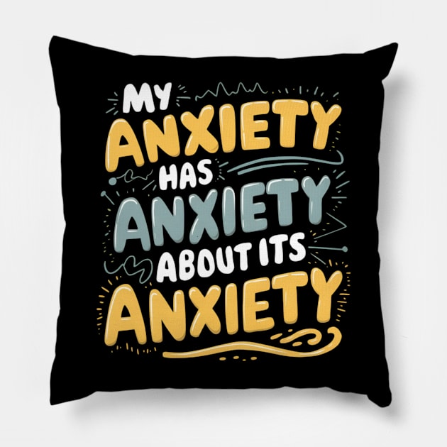 My anxiety has anxiety about its anxiety Pillow by CreationArt8