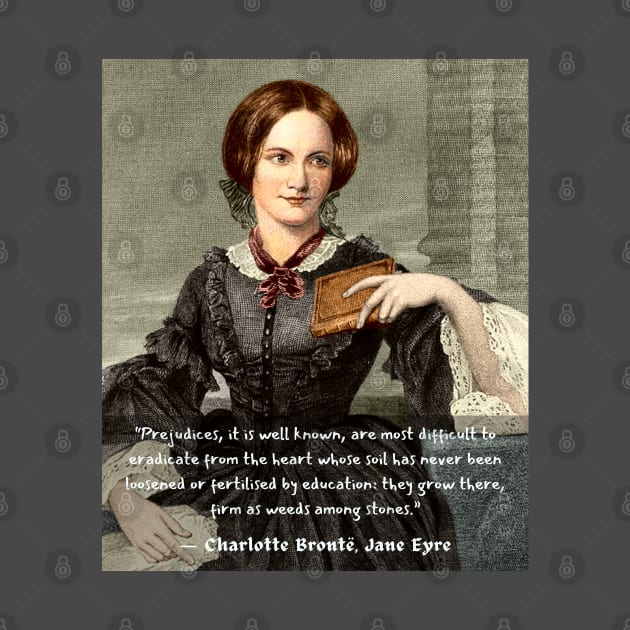 Copy of Charlotte Brontë quote: Prejudices, it is well known, are most difficult to eradicate from the heart... by artbleed