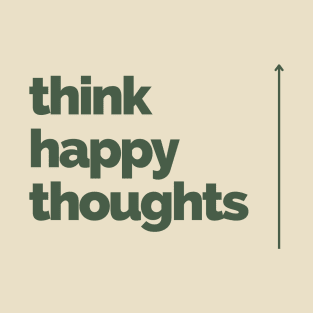 Think Happy Thoughts T-Shirt