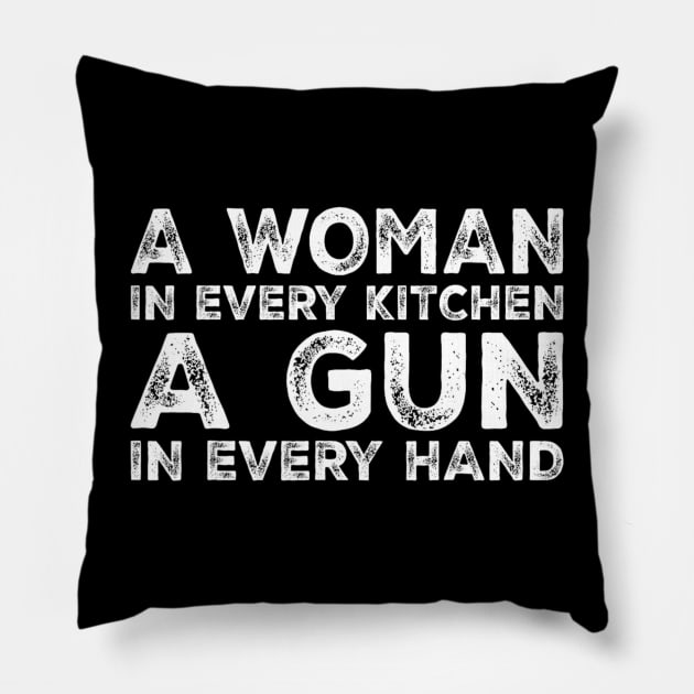 A Woman In Every Kitchen A Gun In Every Hand Sarcastic Saying Pillow by Emily Ava 1