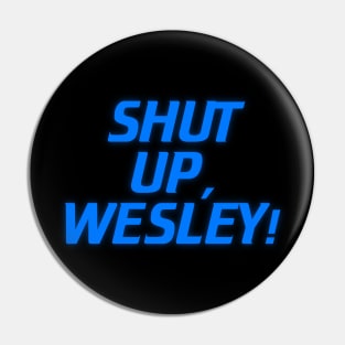 Shut Up, Wesley! // Wesley Crusher Trekkie Humor Pin