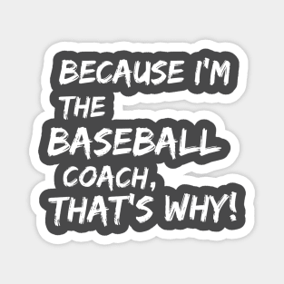 Why? Because I'm The Baseball Coach Magnet