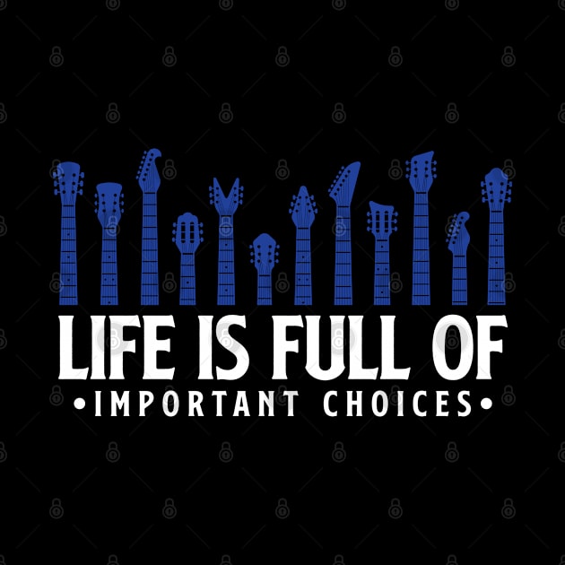 Life is full of important choices guitar gift by Teeflex