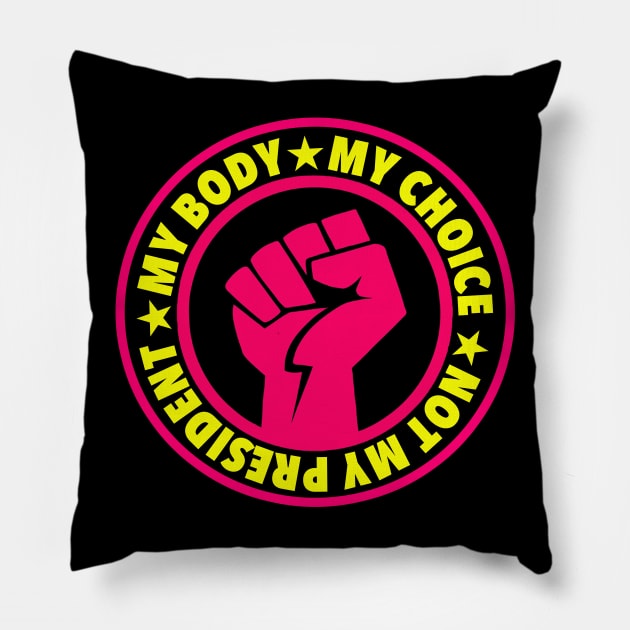 My Body My Choice Not My President Pillow by skittlemypony