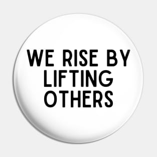 We Rise From Lifting Others - Positive Quotes Pin